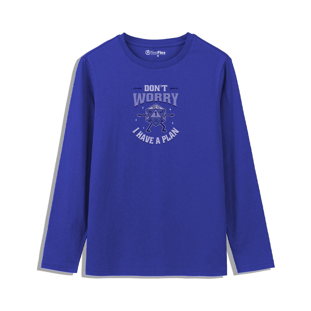 Don't Worry I Have A Plan Full Sleeves Tee