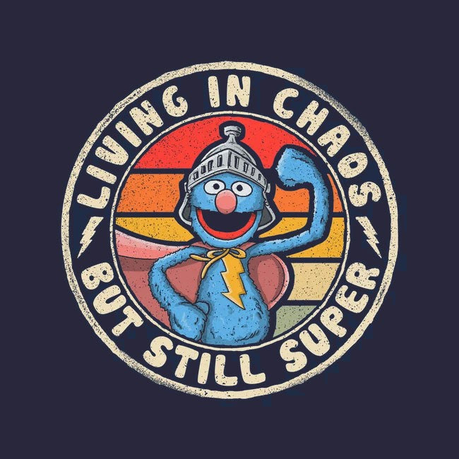 Living In Chaos But Still Super Tee
