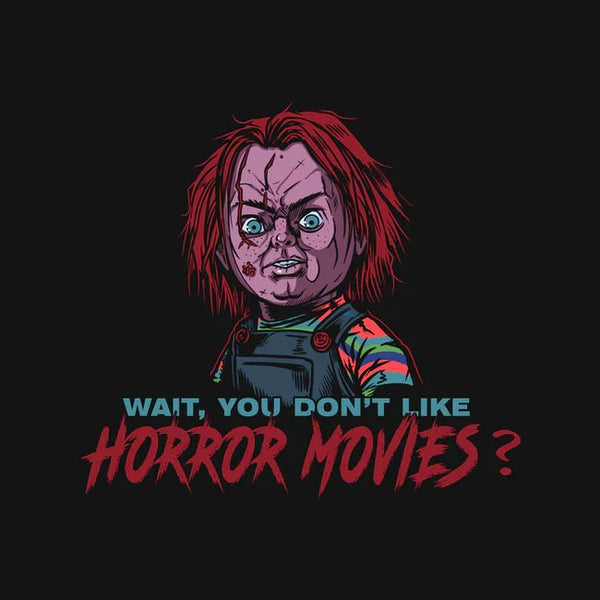Wait No Horror Movies Tee